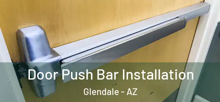 Door Push Bar Installation Glendale - AZ