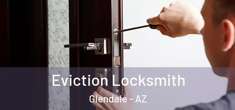  Eviction Locksmith Glendale - AZ