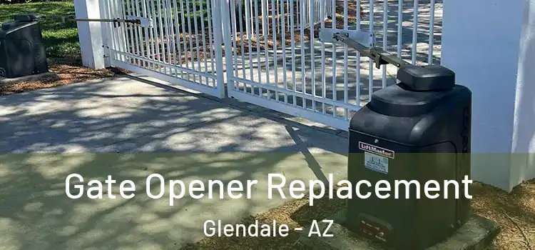 Gate Opener Replacement Glendale - AZ