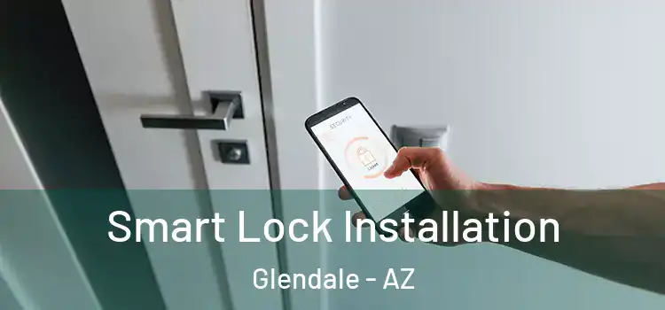  Smart Lock Installation Glendale - AZ